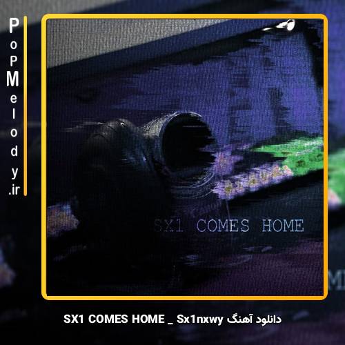 دانلود آهنگ Sx1nxwy SX1 COMES HOME